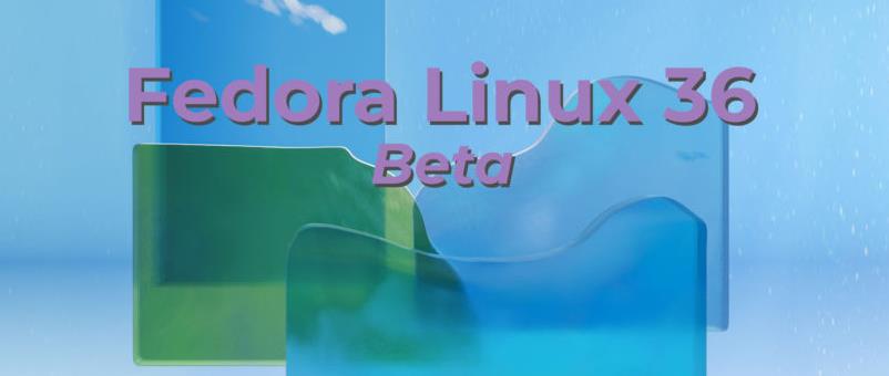 Fedora Linux 36 Beta版本发布