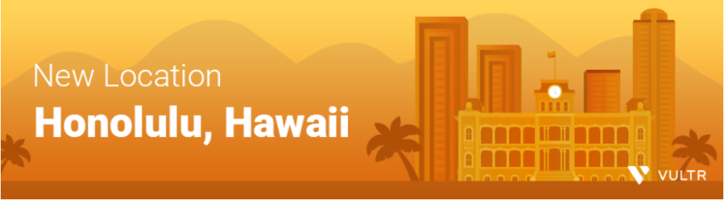 Vultr新增夏威夷檀香山机房 全球第24个数据机房