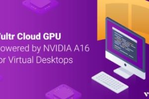 Vultr Cloud GPU已提供NVIDIA A16支持