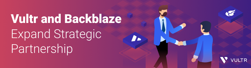 Vultr宣布扩大与Backblaze的战略合作伙伴关系