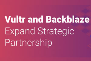 Vultr宣布扩大与Backblaze的战略合作伙伴关系